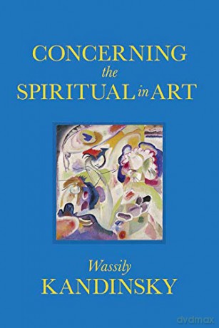Concerning the Spiritual in Art - Wassily Kandinsky [KSIĄŻKA]