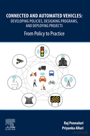 Connected and Automated Vehicles: Developing Policies, Designing Programs, and Deploying Projects: From Policy to Practice - Raj Ponnaluri [KSIĄŻKA]