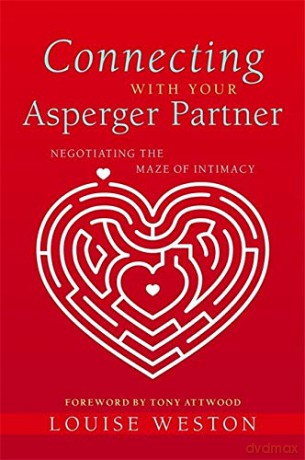 Connecting With Your Asperger Partner: Negotiating the Maze of Intimacy - Louise Weston [KSIĄŻKA]