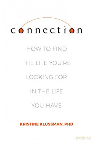 Connection: How to Find the Life You're Looking for in the Life You Have - Kristine [KSIĄŻKA]