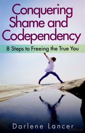 Conquering Shame And Codependency: 8 Steps to Freeing the True You - Darlene Lancer [KSIĄŻKA]