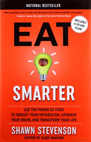 Eat Smarter: Use The Power Of Food To Reboot Your Metabolism, Upgrade Your Brain, And Transform Your Life - Shawn Stevenson [KSIĄŻKA]