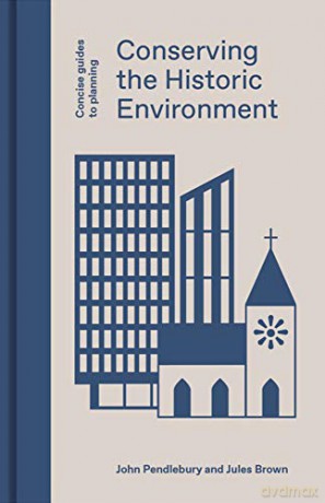 Conserving the Historic Environment Concise Guides to Planning - Jules Brown [KSIĄŻKA]