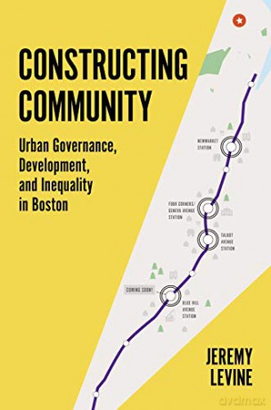 Constructing Community: Urban Governance, Development, and Inequality in Boston - Jeremy R. Levine [KSIĄŻKA]