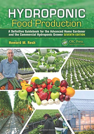 Hydroponic Food Production: A Definitive Guidebook For The Advanced Home Gardener And The Commercial Hydroponic Grower, Seventh Edition - Howard M. Resh [KSIĄŻKA]