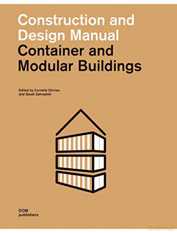Container and Modular Buildings: Construction and Design Manual - Cornelia Dörries [KSIĄŻKA]