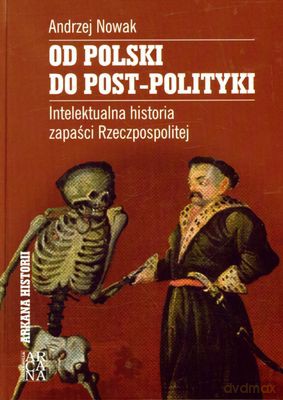 Od Polski Do Post-Polityki (twarda) - Andrzej Nowak [KSIĄŻKA]