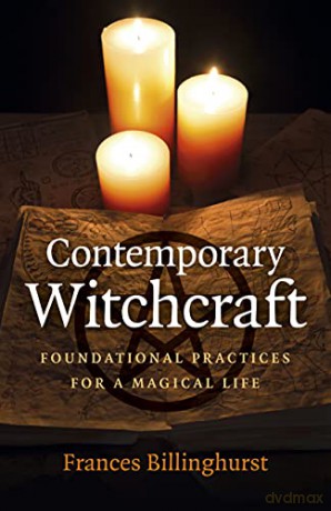 Contemporary Witchcraft: Foundational Practices for a Magical Life - Frances Billinghurst [KSIĄŻKA]