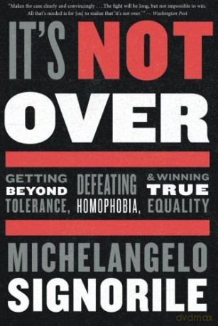 It's Not Over: Getting Beyond Tolerance, Defeating Homophobia, And Winning True Equality - Michelangelo Signorile [KSIĄŻKA]