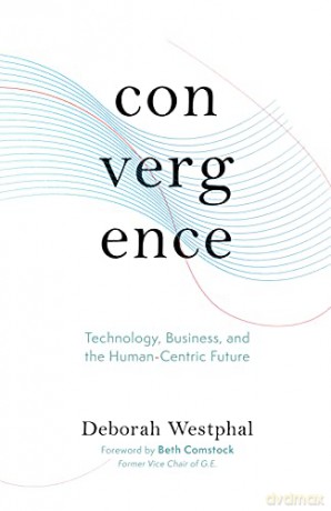 Convergence: Technology, Business, and the Human-Centric Future - Deborah Westphal [KSIĄŻKA]