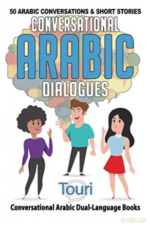 Conversational Arabic Dialogues: 50 Arabic Conversations and Short Stories: 1 Conversational Arabic Dual Language Books - Touri Language Learning [KSIĄŻKA]
