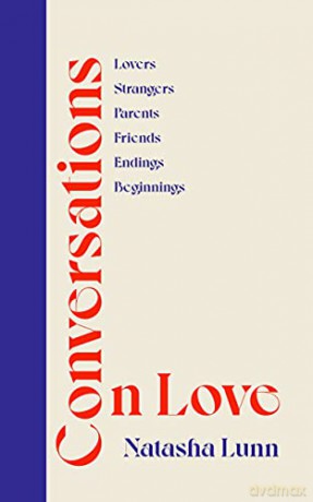 Conversations on Love: with Philippa Perry, Dolly Alderton, Roxane Gay, Stephen Grosz, Esther Perel, and many more - Natasha Lunn [KSIĄŻKA]