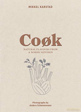 Cook: Natural Flavours from a Nordic Kitchen - Mikkel Karstad [KSIĄŻKA]