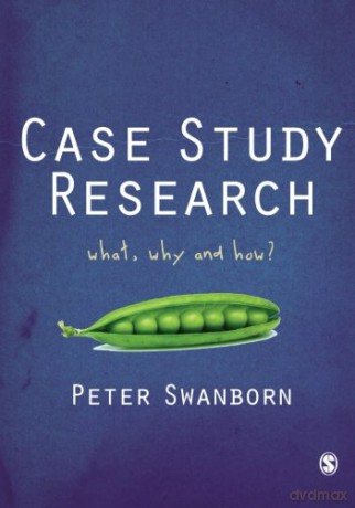 Case Study Research: What, Why And How - Peter Swanborn [KSIĄŻKA]