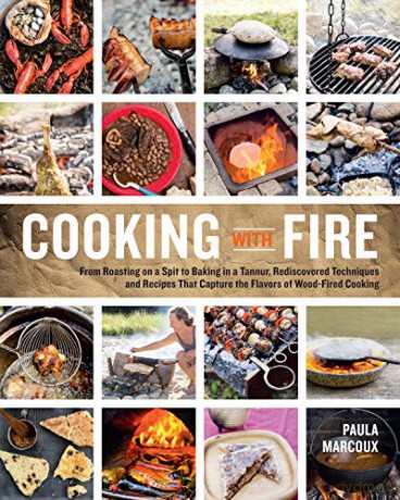 Cooking with Fire: From Roasting on a Spit to Baking in a Tannur, Rediscovered Techniques and Recipes That Capture the Flavors of Wood-Fired Cooking - Paula Marcoux [KSIĄŻKA]