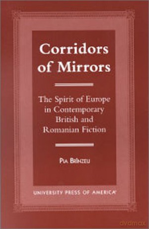 Corridors of Mirrors: The Spirit of Europe in Contemporary British and Romanian Fiction - Pia Brînzeu [KSIĄŻKA]