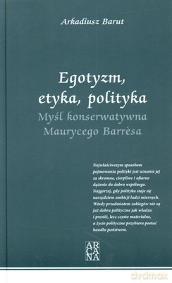 Egotyzm Etyka Polityka Myśl Konserwatywna Maurycego Barresa (twarda) - Arkadiusz Barut [KSIĄŻKA]
