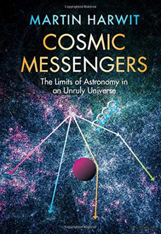 Cosmic Messengers: The Limits of Astronomy in an Unruly Universe - Martin Harwit [KSIĄŻKA]