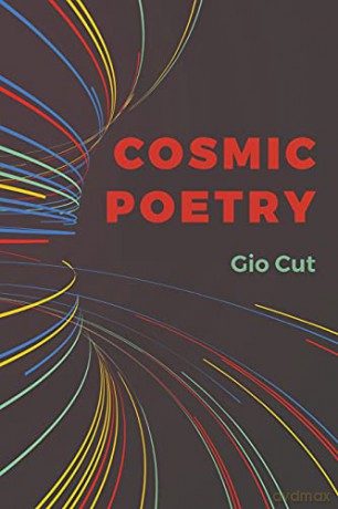 Cosmic Poetry: Infinite collections of fleeting instants are eternity's storerooms - Gio Cut [KSIĄŻKA]
