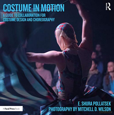 Costume in Motion: A Guide to Collaboration for Costume Design and Choreography - E. Shura Pollatsek [KSIĄŻKA]