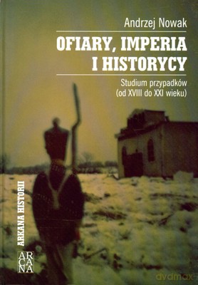 Ofiary Imperia I Historycy (twarda) - Andrzej Nowak [KSIĄŻKA]