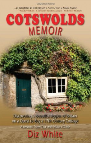 Cotswolds Memoir: Discovering a Beautiful Region of Britain on a Quest to Buy a 17th Century Cottage - Diz White [KSIĄŻKA]