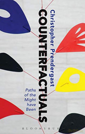 Counterfactuals: Paths of the Might have Been - Christopher Prendergast [KSIĄŻKA]