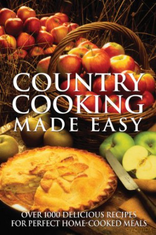 Country Cooking Made Easy: Over 1000 Delicious Recipes for Perfect Home-Cooked Meals Made Easy Firefly Books [KSIĄŻKA]