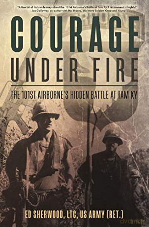 Courage Under Fire: The 101st Airborne's Hidden Battle at Tam Ky - Ed Sherwood [KSIĄŻKA]