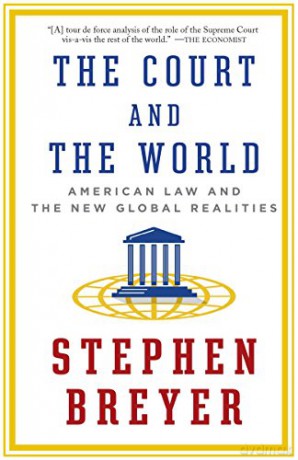 Court and the World: American Law and the New Global Realities - Stephen Breyer [KSIĄŻKA]