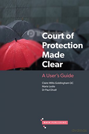 Court of Protection Made Clear: A User's Guide - Claire Wills-Goldingham QC [KSIĄŻKA]