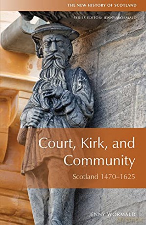 Court, Kirk and Community: Scotland 1470-1625 New History of Scotland - Jenny Wormald [KSIĄŻKA]