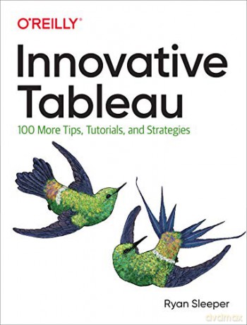 Innovative Tableau: 100 More Tips, Tutorials, And Strategies - Ryan Sleeper [KSIĄŻKA]