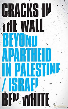 Cracks in the Wall: Beyond Apartheid in Palestine/Israel - Ben White [KSIĄŻKA]