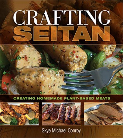 Crafting Seitan: Creating Homemade Plant-Based Meats - Skye Michael Conroy [KSIĄŻKA]