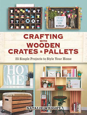 Crafting with Wooden Crates and Pallets: 25 Simple Projects to Style Your Home - Natalie Wright [KSIĄŻKA]