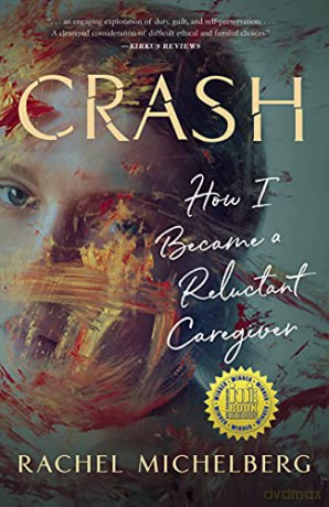 Crash: How I Became a Reluctant Caregiver - Rachel Michelberg [KSIĄŻKA]
