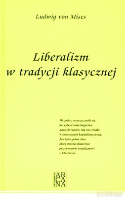 Liberalizm W Tradycji Klasycznej (twarda) - Ludwig Von Mises [KSIĄŻKA]