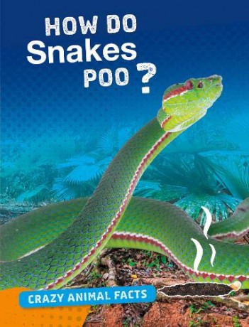 Crazy Animal Facts: How Do Snakes Poo - Malta Cunningham [KSIĄŻKA]