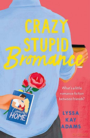 Crazy Stupid Bromance: The Bromance Book Club returns with an unforgettable friends-to-lovers rom-com! - Lyssa Kay Adams [KSIĄŻKA]