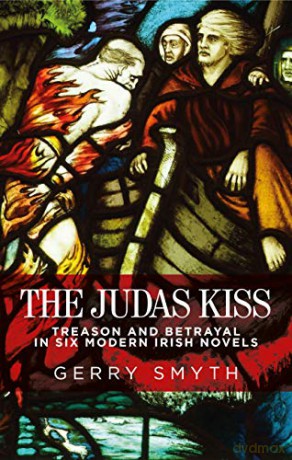 The Judas Kiss: Treason And Betrayal In Six Modern Irish Novels - Gerry Smyth [KSIĄŻKA]