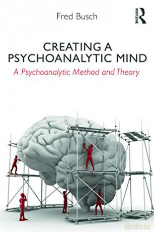 Creating a Psychoanalytic Mind: A psychoanalytic method and theory - Fred Busch [KSIĄŻKA]