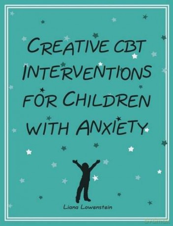 Creative CBT Interventions for Children with Anxiety - Liana Lowenstein [KSIĄŻKA]