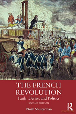 The French Revolution: Faith, Desire, And Politics - Noah Shusterman [KSIĄŻKA]