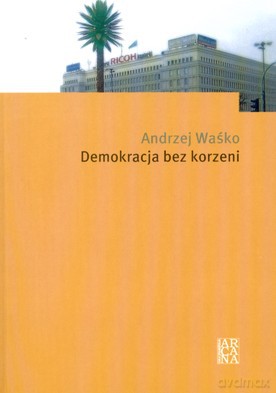 Demokracja Bez Korzeni - Andrzej Waśko [KSIĄŻKA]