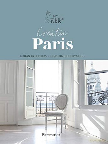 Creative Paris: Urban Interiors, Inspiring Innovators - My Little Paris [KSIĄŻKA]