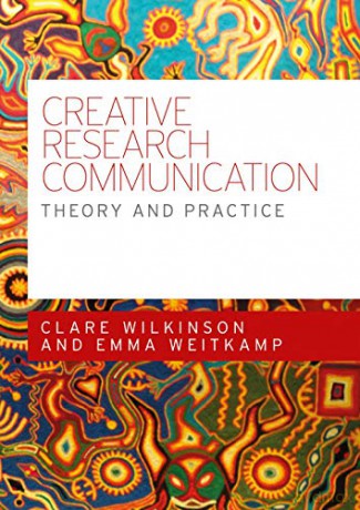 Creative Research Communication: Theory and Practice - Clare Wilkinson [KSIĄŻKA]