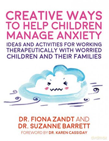 Creative Ways to Help Children Manage Anxiety: Ideas and Activities for Working Therapeutically with Worried Children and Their Families - Fiona Zandt [KSIĄŻKA]