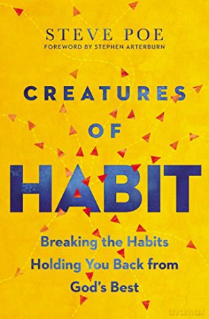 Creatures of Habit: Breaking the Habits Holding You Back from God's Best - Steve Poe [KSIĄŻKA]