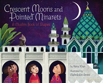 Crescent Moons and Pointed Minarets: A Muslim Book of Shapes: 1 - Hena Khan [KSIĄŻKA]